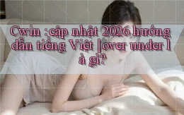 Cwin cập nhật 2026 hướng dẫn tiếng Việt over under là gì