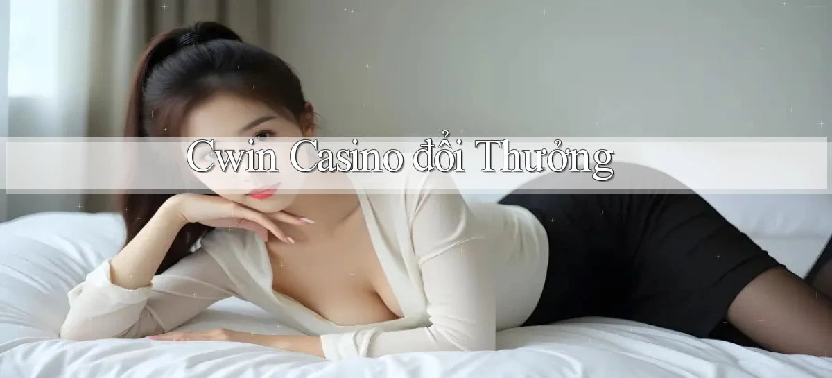 cwin casino đổi thưởng