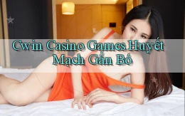 cwin  casino games huyết mạch gắn bó