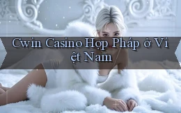 cwin casino hợp pháp ở việt nam