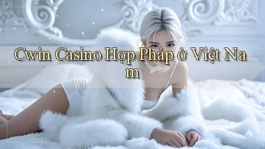 cwin casino hợp pháp ở việt nam