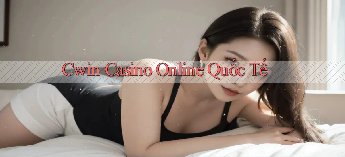cwin casino online quốc tế