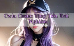 cwin casino tặng tiền trải nghiệm