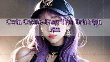 cwin casino tặng tiền trải nghiệm