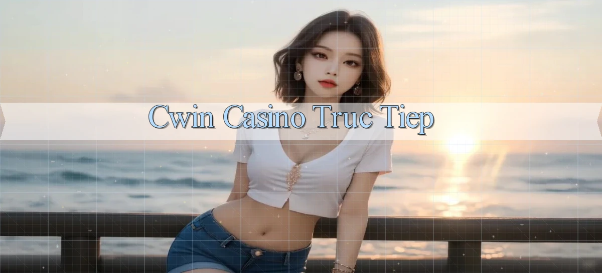 cwin casino truc tiep