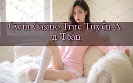 cwin  casino trực tuyến an toàn