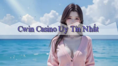 cwin casino uy tín nhất