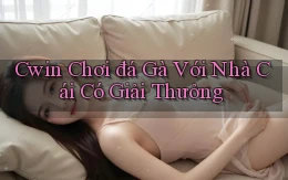cwin  chơi đá gà với nhà cái có giải thưởng