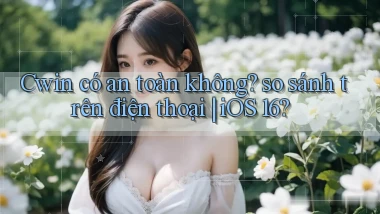 Cwin có an toàn không so sánh trên điện thoại iOS 16