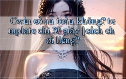 Cwin có an toàn không template chỉ 30 giây cách chơi liêng