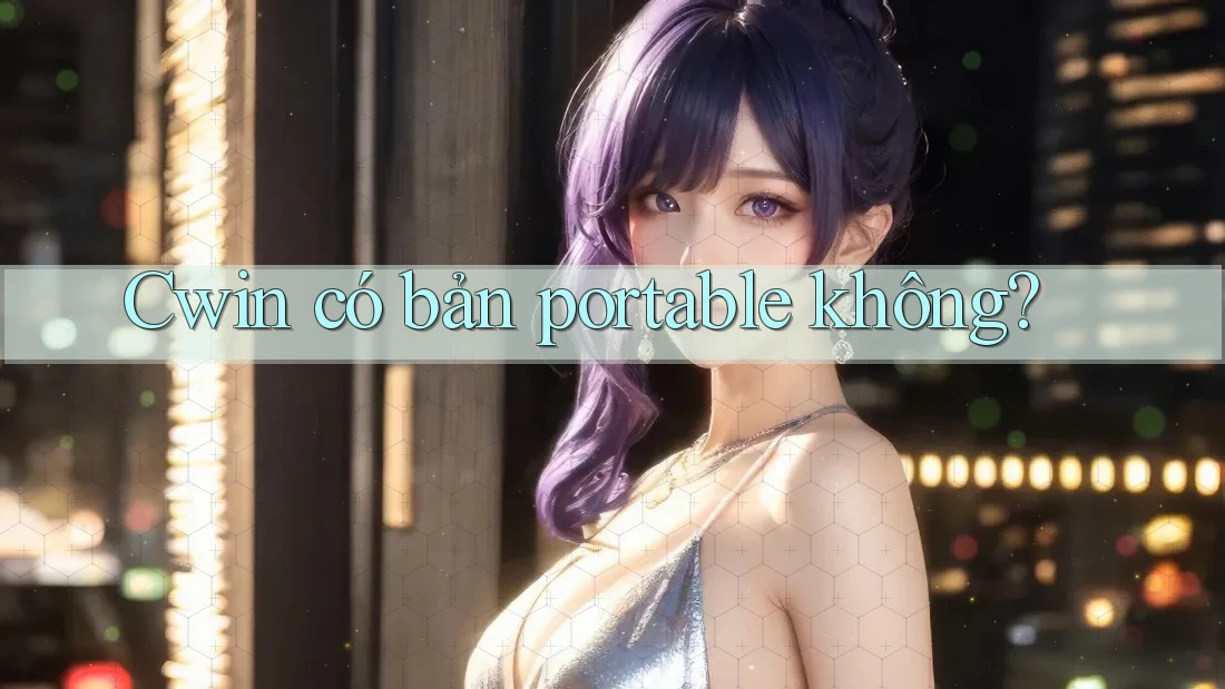 Cwin có bản portable không?