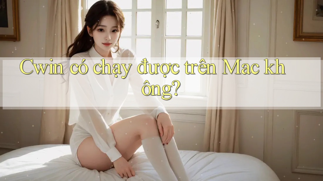 Cwin có chạy được trên Mac không? Cwin có chạy được trên Mac không?