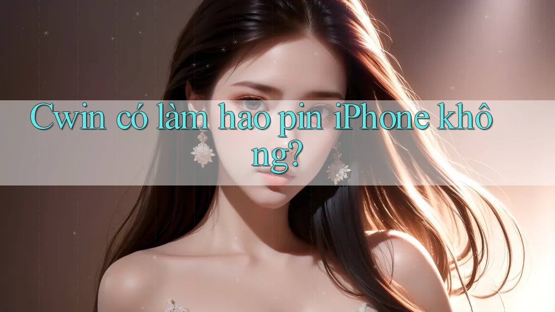 Cwin có làm hao pin iPhone không?