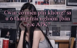 Cwin có miễn phí không sau 6 tháng trải nghiệm bản gốc APK