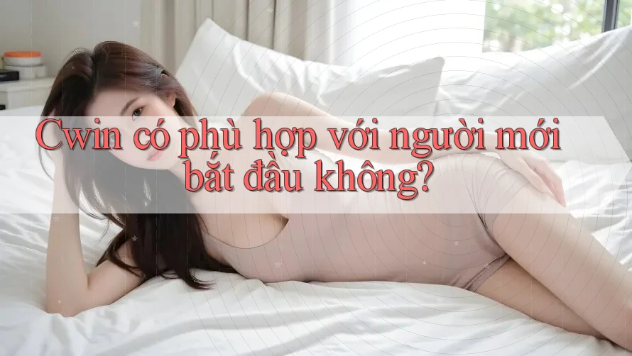 Cwin có phù hợp với người mới bắt đầu không? Cwin có phù hợp với người mới bắt đầu không?