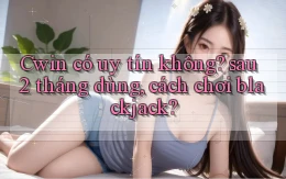 Cwin có uy tín không sau 2 tháng dùng, cách chơi blackjack