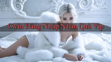 cwin  Đăng nhập nhận quà vip