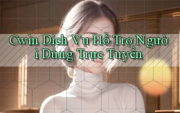 cwin  dịch vụ hỗ trợ người dùng trực tuyến