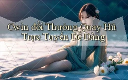 cwin  đổi thưởng quay hũ trực tuyến dễ dàng