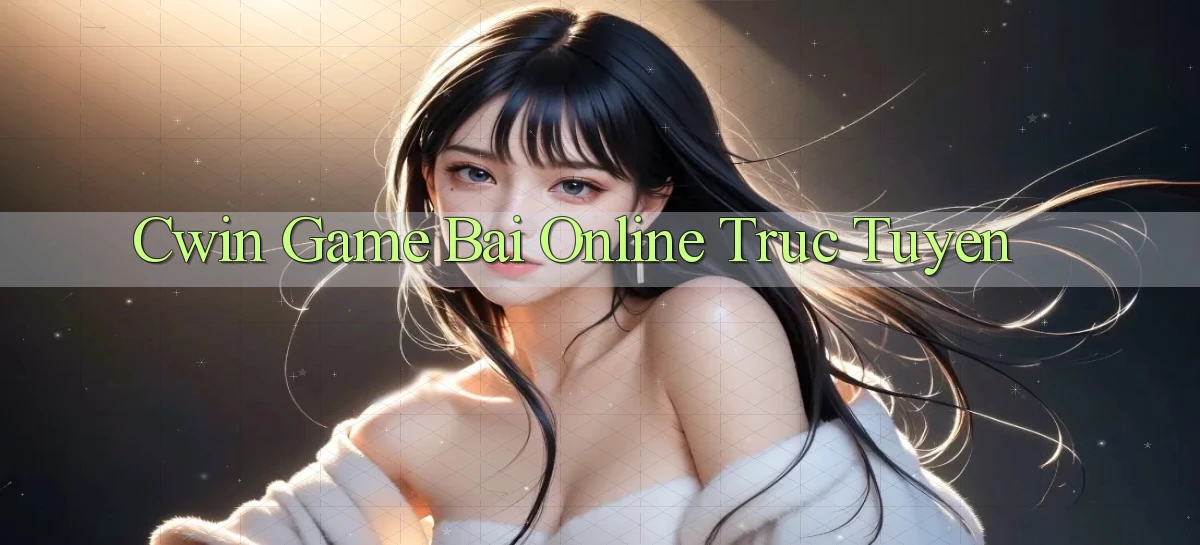 cwin  game bai online truc tuyen