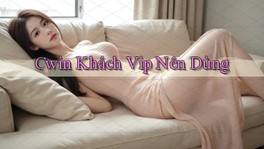 cwin khách vip nên dùng