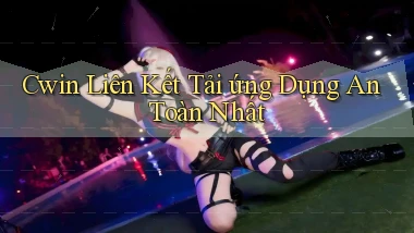 cwin  liên kết tải ứng dụng an toàn nhất