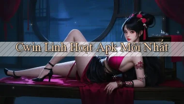 cwin linh hoạt apk mới nhất