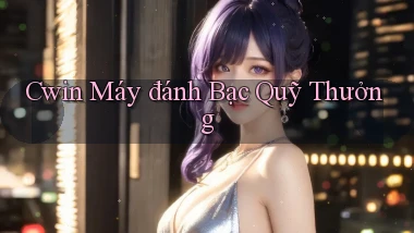 cwin  máy đánh bạc quỹ thưởng