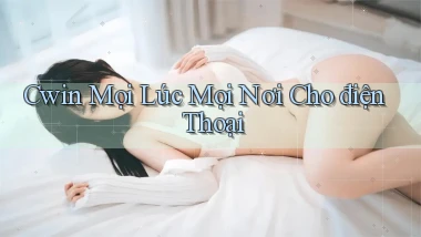 cwin mọi lúc mọi nơi cho điện thoại