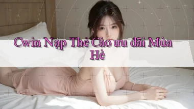 cwin nạp thẻ cào ưu đãi mùa hè