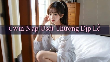 cwin nạp usdt thưởng dịp lễ