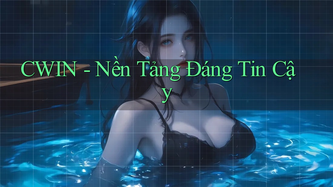 CWIN - Nền Tảng Đáng Tin Cậy CWIN - Nền Tảng Đáng Tin Cậy