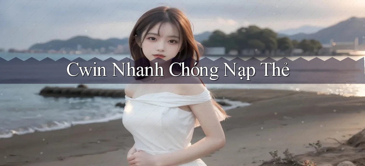 cwin nhanh chóng nạp thẻ
