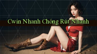 cwin nhanh chóng rút nhanh