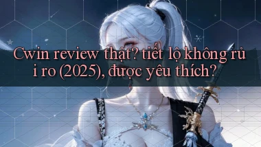 Cwin review thật tiết lộ không rủi ro (2025), được yêu thích