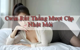 cwin rút thẳng mượt cập nhật mới
