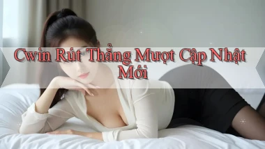 cwin rút thẳng mượt cập nhật mới