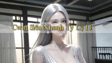 cwin siêu nhanh tỷ lệ 1：1