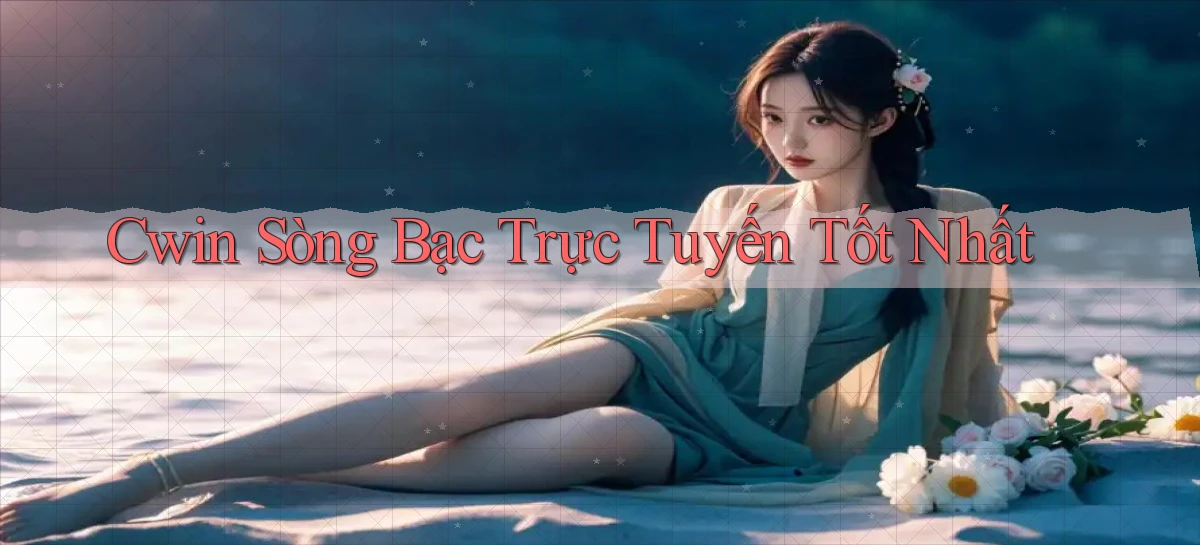 cwin  sòng bạc trực tuyến tốt nhất