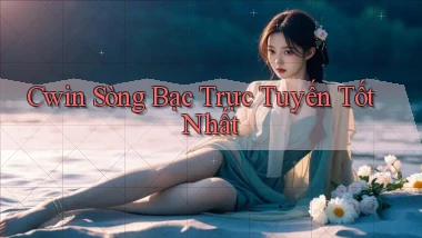 cwin  sòng bạc trực tuyến tốt nhất