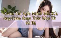 cwin  tải apk mượt mà, không gián đoạn trên mọi thiết bị