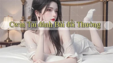 cwin  tai đánh bài đổi thưởng