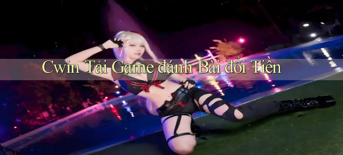 cwin  tải game đánh bài đổi tiền