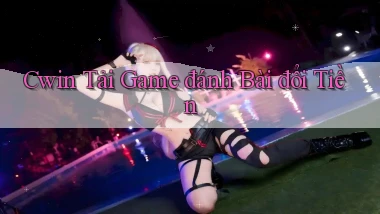 cwin  tải game đánh bài đổi tiền