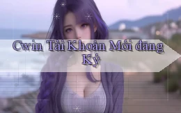 cwin  tài khoản mới đăng ký