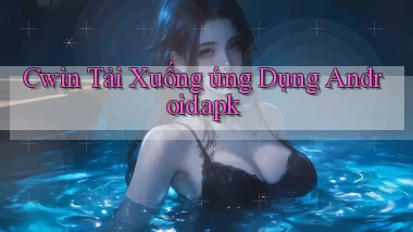 cwin Tải xuống ứng dụng Android.apk