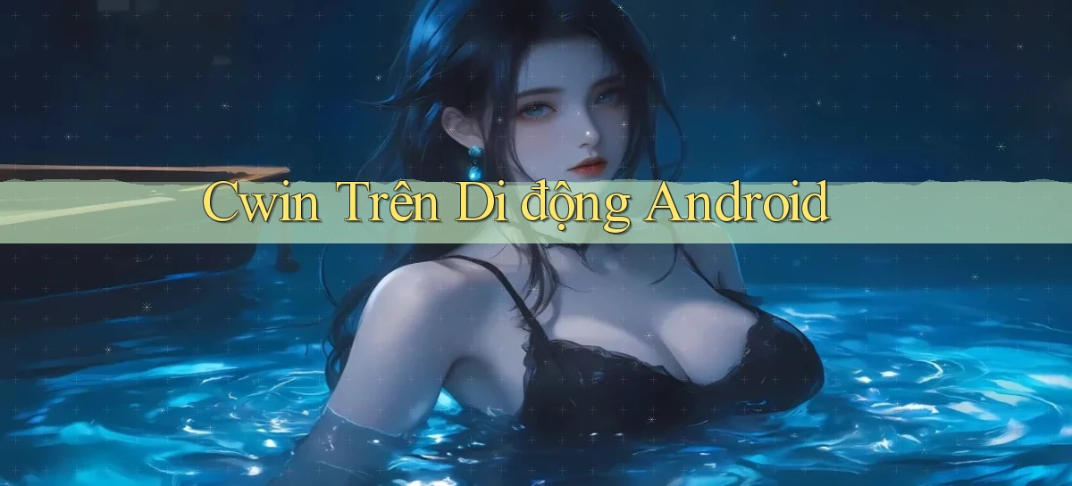 cwin trên di động android