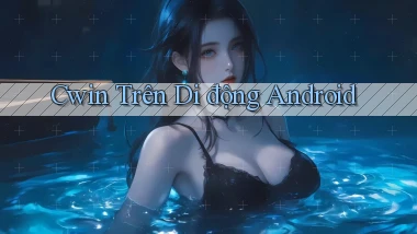 cwin trên di động android