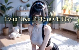 cwin trên di động ch play