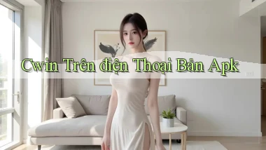 cwin trên điện thoại bản apk
